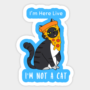 I'm Here Live, I'm Not A Cat Sticker